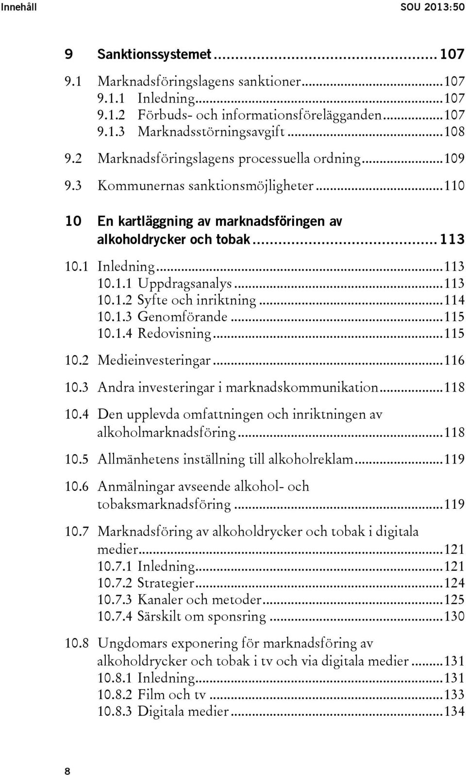 .. 113 10.1.1 Uppdragsanalys... 113 10.1.2 Syfte och inriktning... 114 10.1.3 Genomförande... 115 10.1.4 Redovisning... 115 10.2 Medieinvesteringar... 116 10.