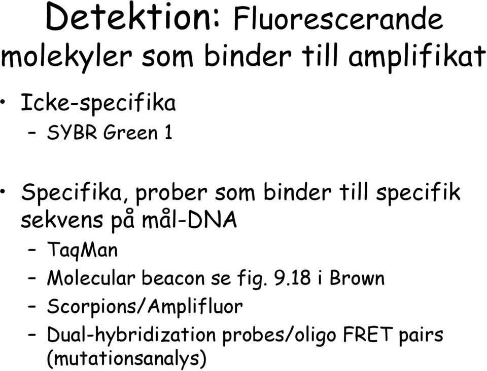 specifik sekvens på mål-dna TaqMan Molecular beacon se fig. 9.