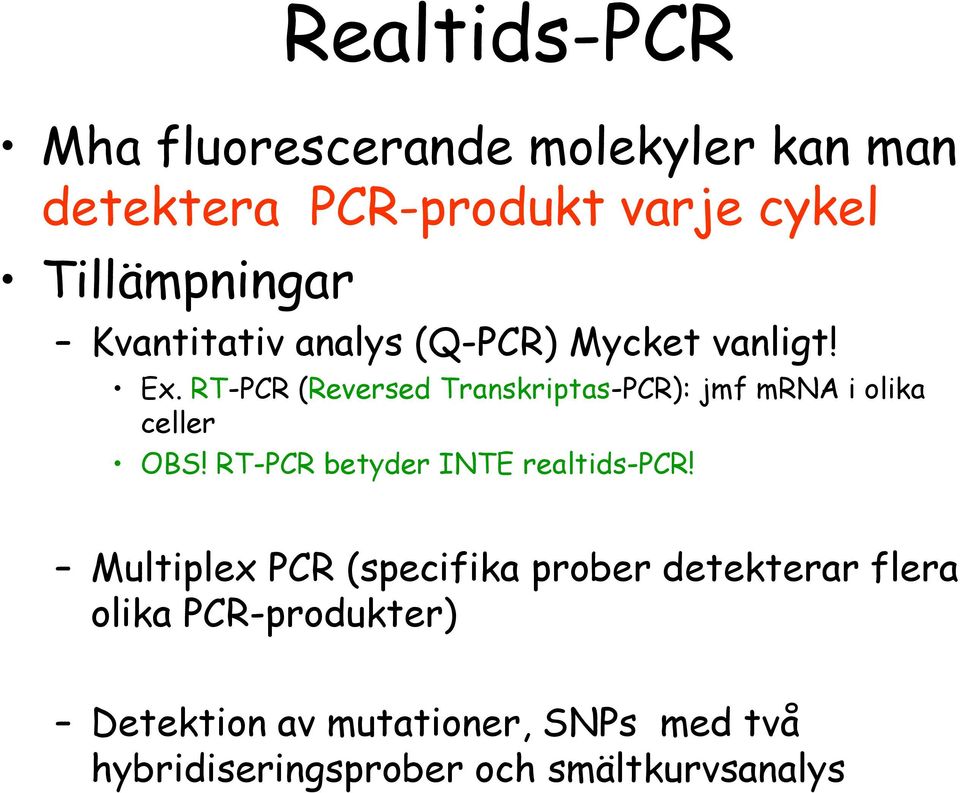 RT-PCR (Reversed Transkriptas-PCR): jmf mrna i olika celler OBS! RT-PCR betyder INTE realtids-pcr!