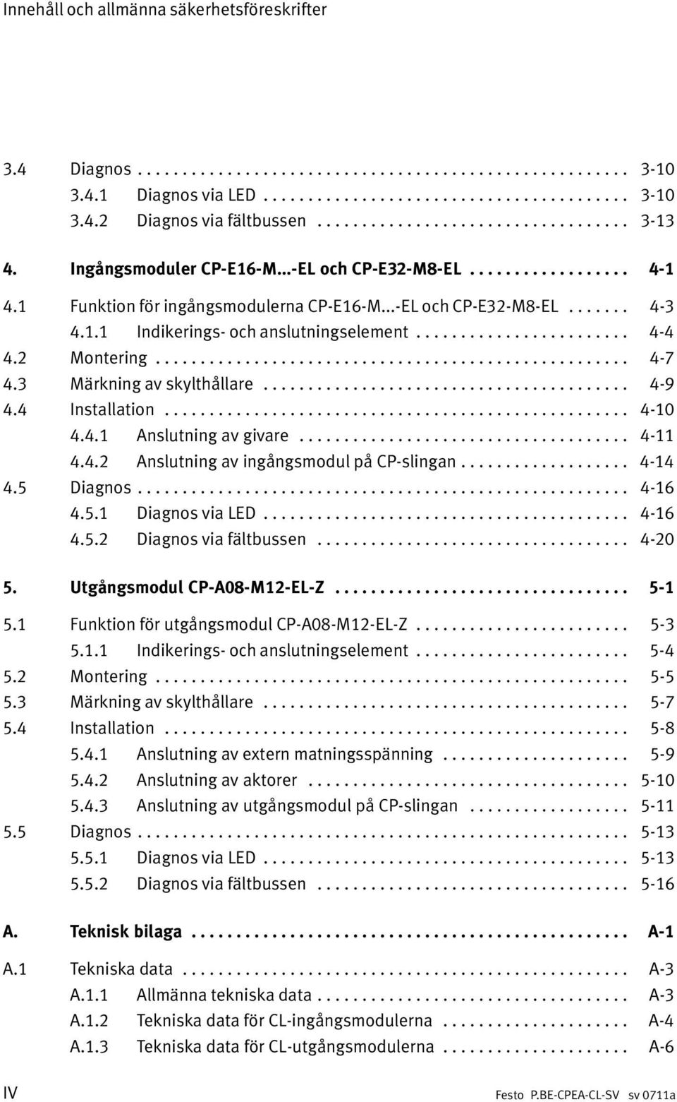 ....................... 4 4 4.2 Montering..................................................... 4 7 4.3 Märkning av skylthållare......................................... 4 9 4.4 Installation.................................................... 4 10 4.