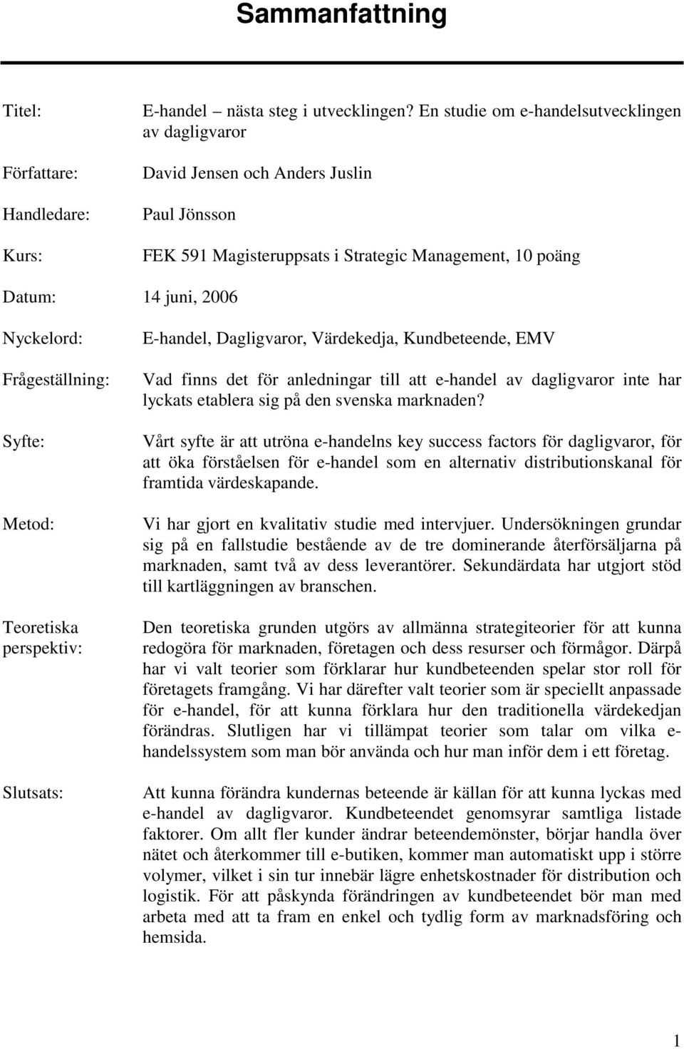 Kundbeteende, EMV Vad finns det för anledningar till att e-handel av dagligvaror inte har lyckats etablera sig på den svenska marknaden?