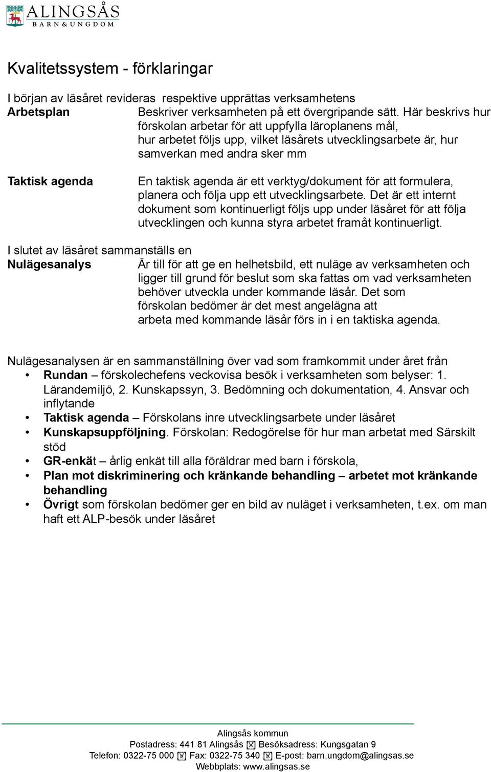 ett verktyg/dokument för att formulera, planera och följa upp ett utvecklingsarbete.