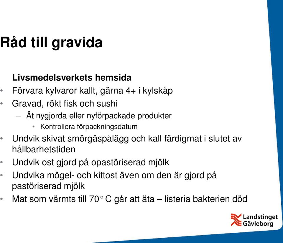 och kall färdigmat i slutet av hållbarhetstiden Undvik ost gjord på opastöriserad mjölk Undvika mögel- och