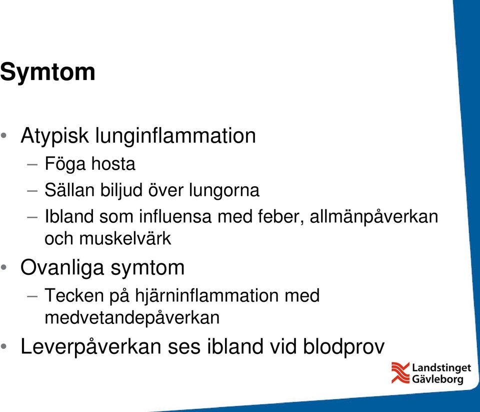 allmänpåverkan och muskelvärk Ovanliga symtom Tecken på