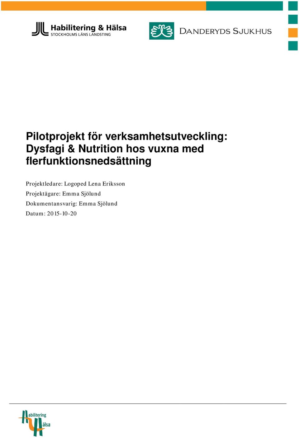 Projektledare: Logoped Lena Eriksson Projektägare: