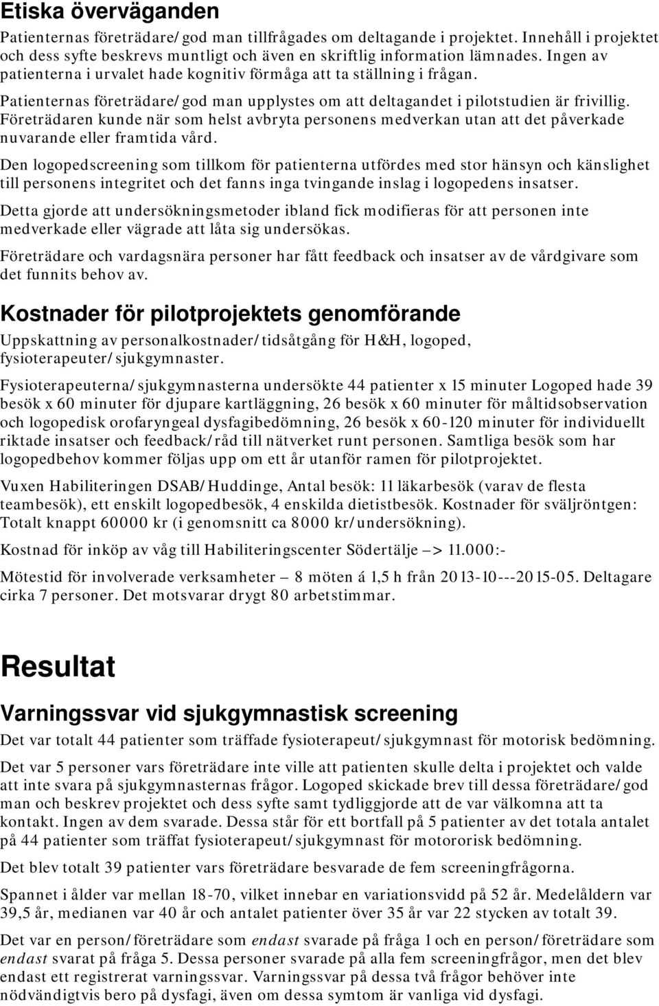 Företrädaren kunde när som helst avbryta personens medverkan utan att det påverkade nuvarande eller framtida vård.