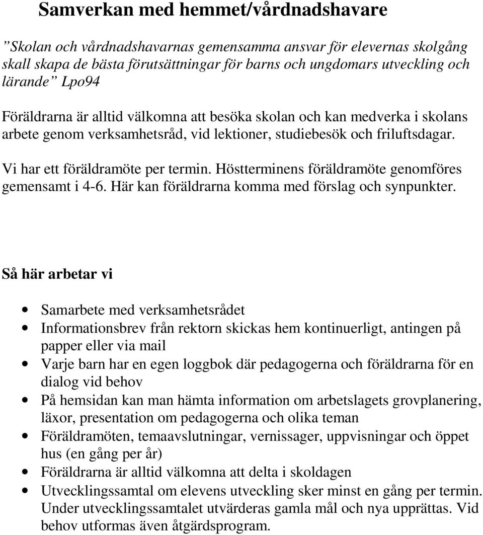 Höstterminens föräldramöte genomföres gemensamt i 4-6. Här kan föräldrarna komma med förslag och synpunkter.