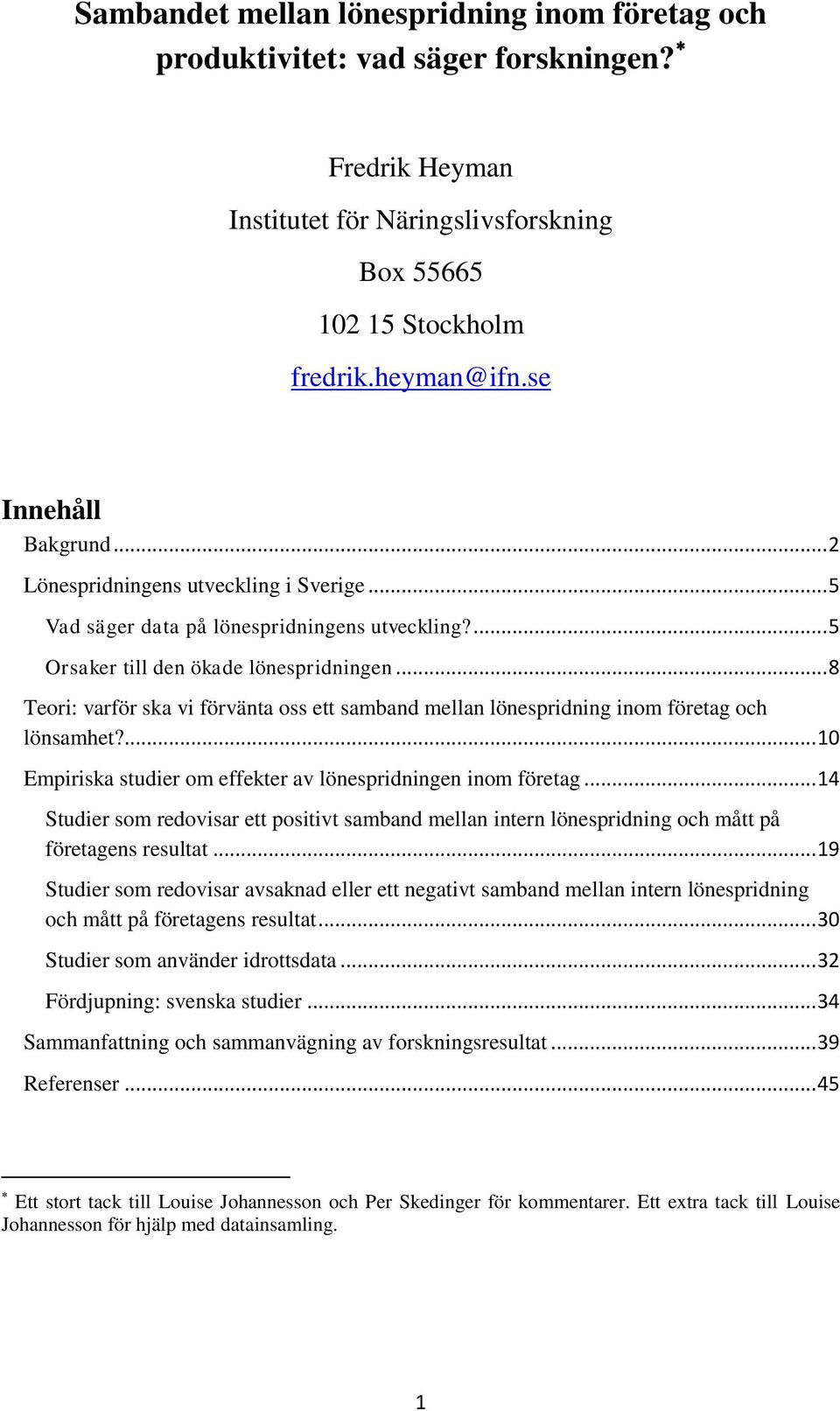 .. 8 Teori: varför ska vi förvänta oss ett samband mellan lönespridning inom företag och lönsamhet?... 10 Empiriska studier om effekter av lönespridningen inom företag.