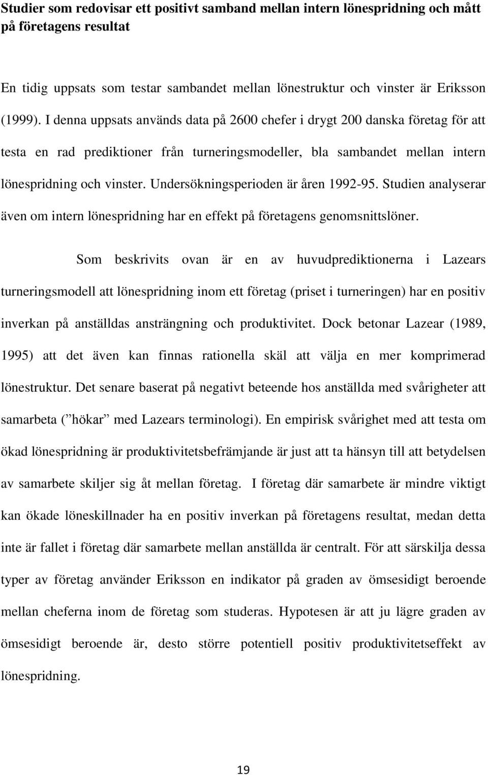 Undersökningsperioden är åren 1992-95. Studien analyserar även om intern lönespridning har en effekt på företagens genomsnittslöner.