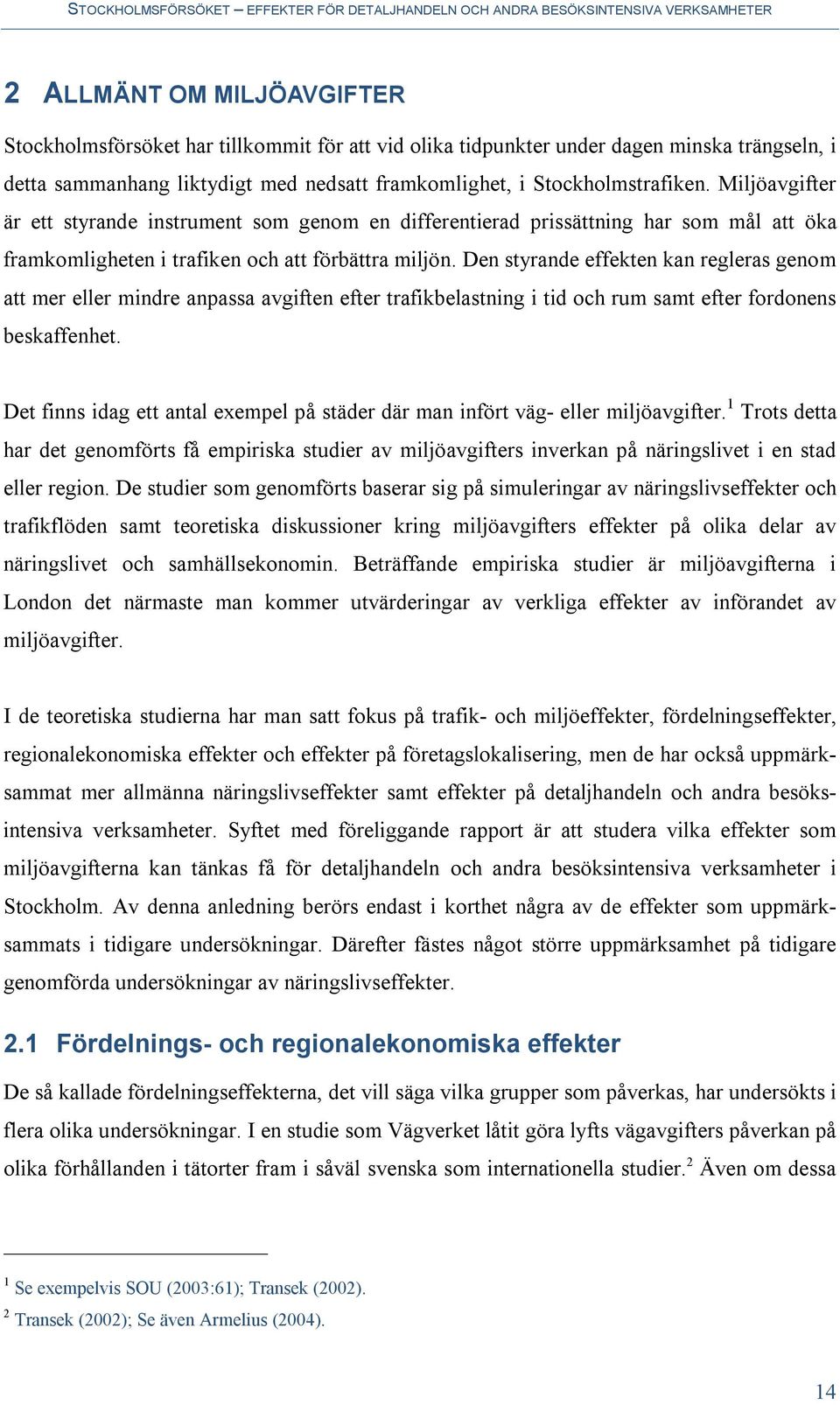 Den styrande effekten kan regleras genom att mer eller mindre anpassa avgiften efter trafikbelastning i tid och rum samt efter fordonens beskaffenhet.