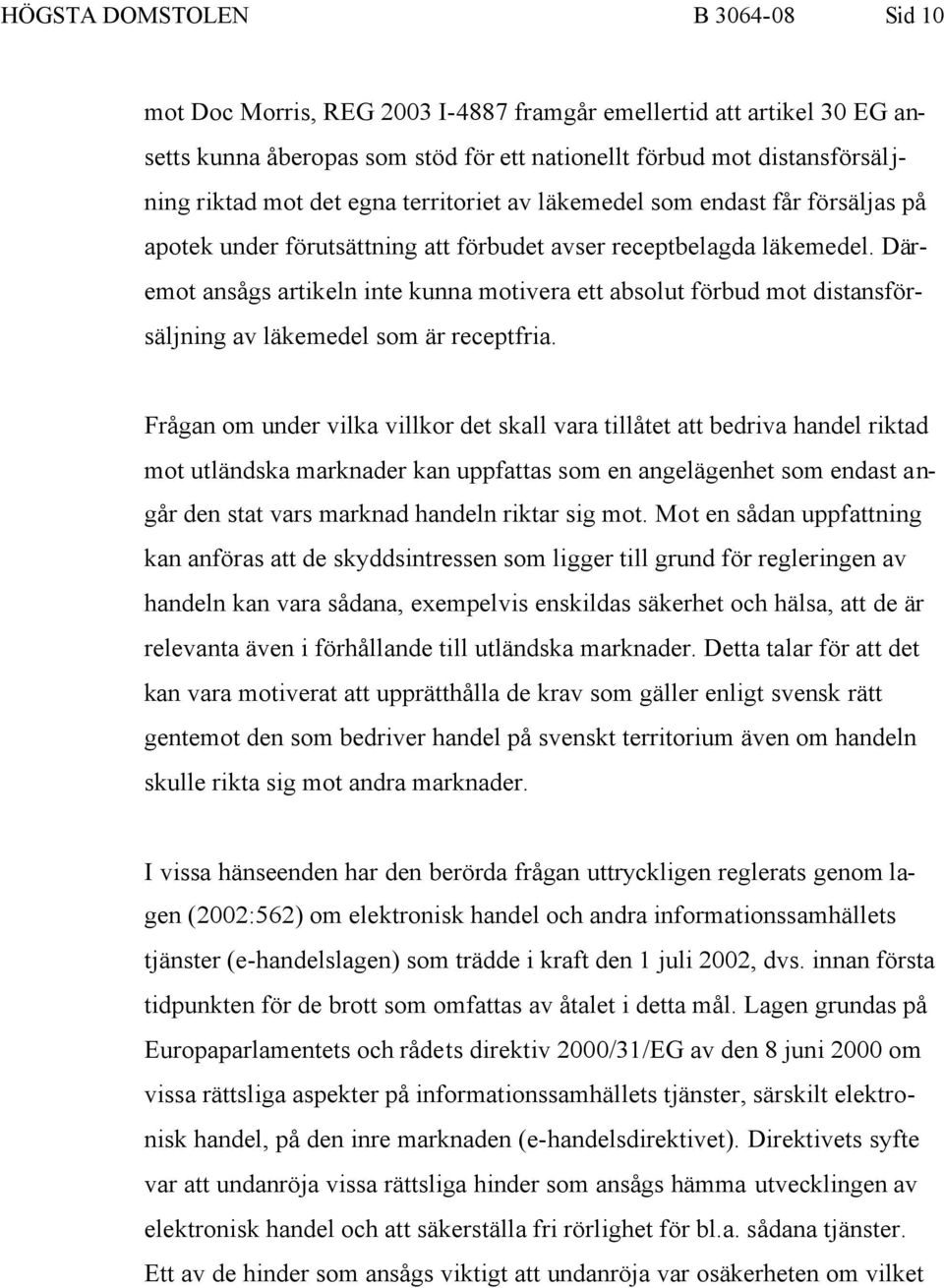 Däremot ansågs artikeln inte kunna motivera ett absolut förbud mot distansförsäljning av läkemedel som är receptfria.