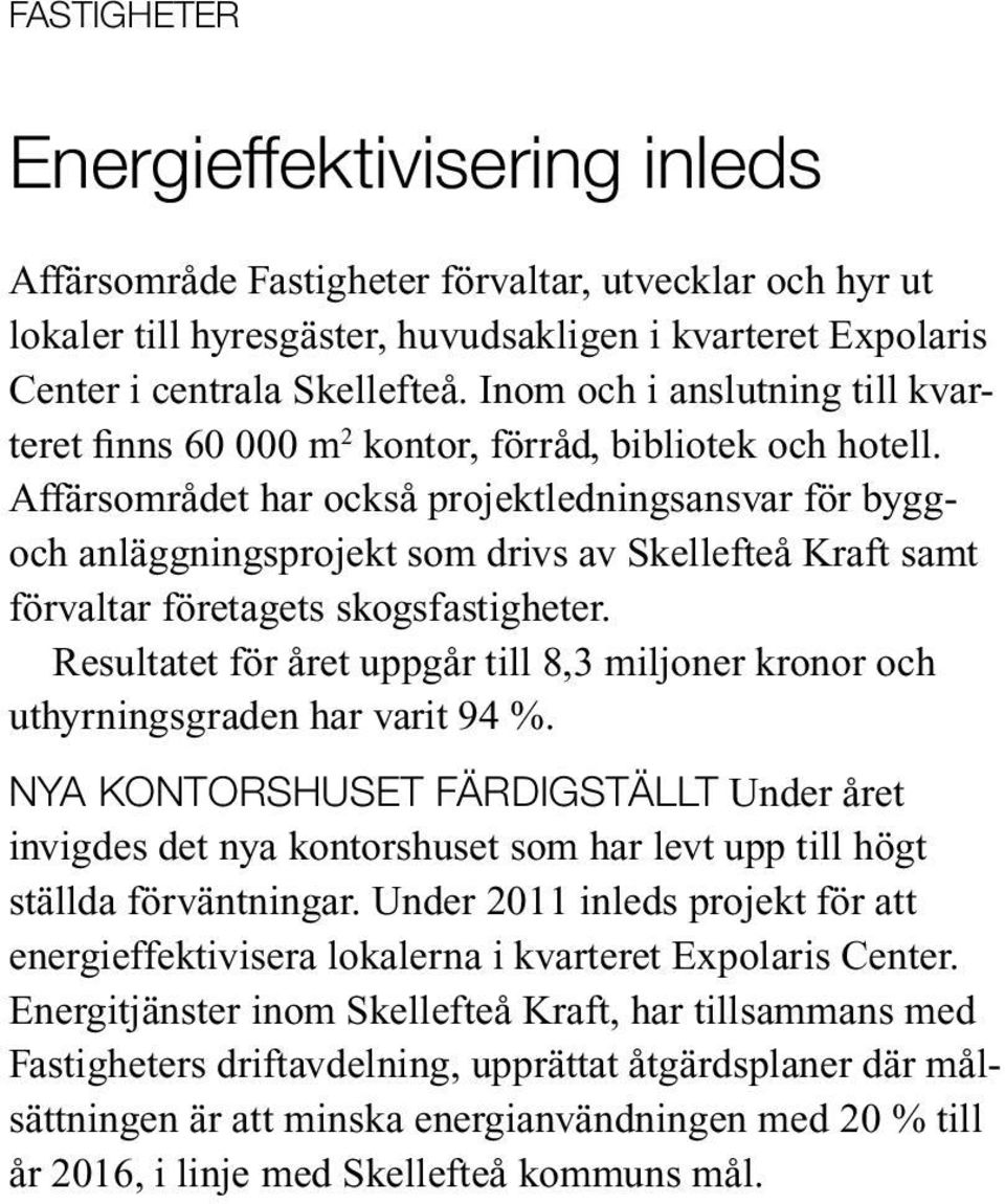 Affärsområdet har också projektledningsansvar för byggoch anläggningsprojekt som drivs av Skellefteå Kraft samt förvaltar företagets skogsfastigheter.