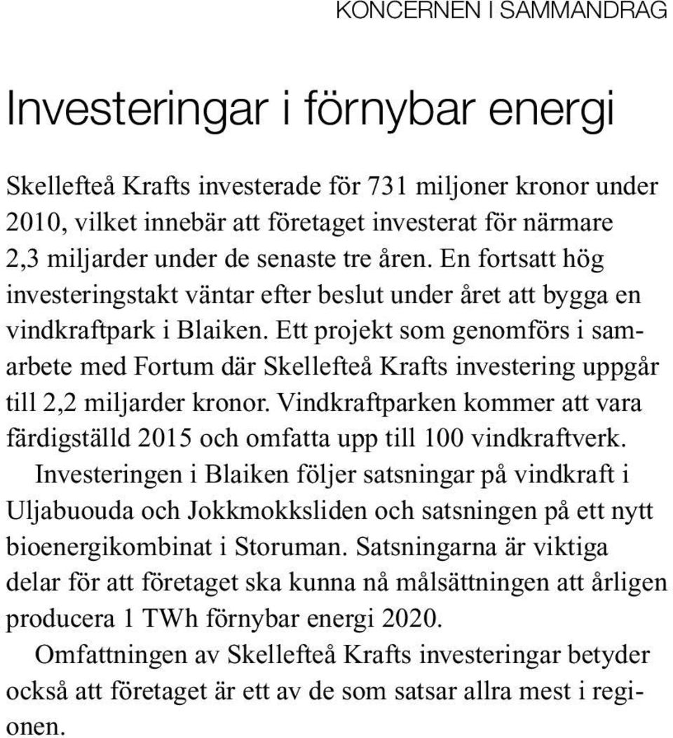 Ett projekt som genomförs i samarbete med Fortum där Skellefteå Krafts investering uppgår till 2,2 miljarder kronor.