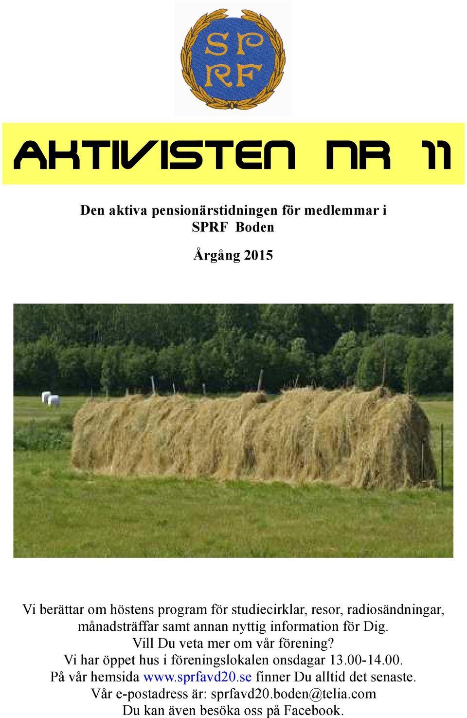 Vill Du veta mer om vår förening? Vi har öppet hus i föreningslokalen onsdagar 13.00-14.00. På vår hemsida www.