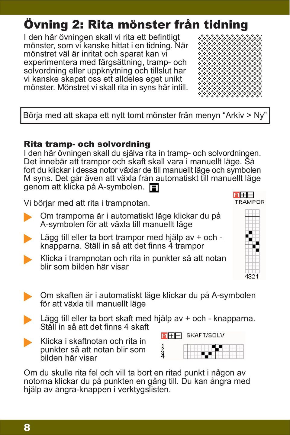 Mönstret vi skall rita in syns här intill.