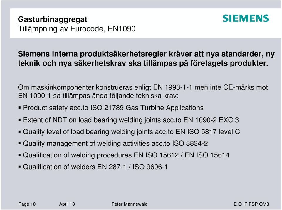 to ISO 21789 Gas Turbine Applications Extent of NDT on load bearing welding joints acc.to EN 1090-2 EXC 3 Quality level of load bearing welding joints acc.