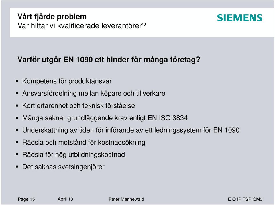 saknar grundläggande krav enligt EN ISO 3834 Underskattning av tiden för införande av ett ledningssystem för EN 1090 Rädsla