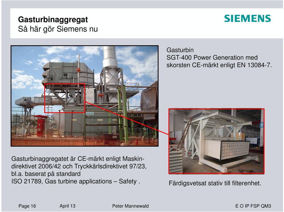 Gasturbinaggregatet är CE-märkt enligt Maskindirektivet 2006/42 och Tryckkärlsdirektivet
