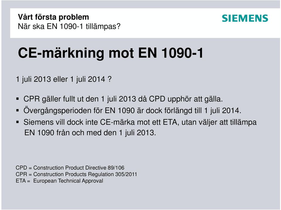 Övergångsperioden för EN 1090 är dock förlängd till 1 juli 2014.