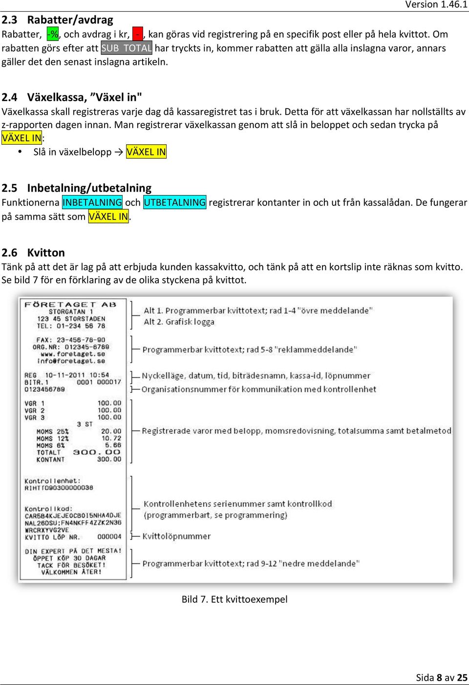 4 Växelkassa, Växel in" Växelkassa skall registreras varje dag då kassaregistret tas i bruk. Detta för att växelkassan har nollställts av z- rapporten dagen innan.