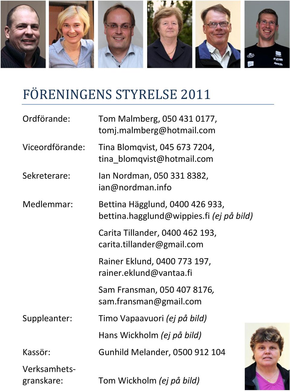 info Medlemmar: Bettina Hägglund, 0400 426 933, bettina.hagglund@wippies.fi (ej på bild) Suppleanter: Carita Tillander, 0400 462 193, carita.tillander@gmail.