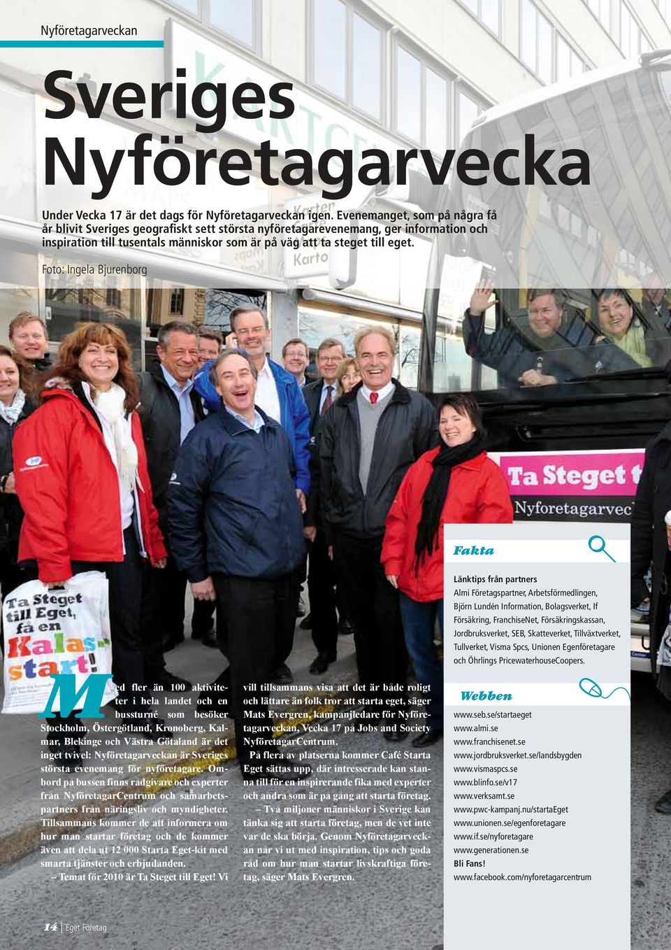 Foto: Ingela Bjurenborg Fakta Länktips från partners Almi Företagspartner, Arbetsförmedlingen, Björn Lundén Information, Bolagsverket, If Försäkring, FranchiseNet, Försäkringskassan, Jordbruksverket,