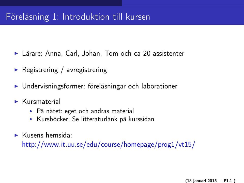 assistenter Registrering / avregistrering Undervisningsformer: föreläsningar och