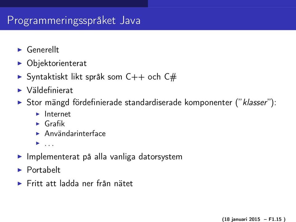 språk som C++ och C# Väldefinierat Stor mängd fördefinierade standardiserade