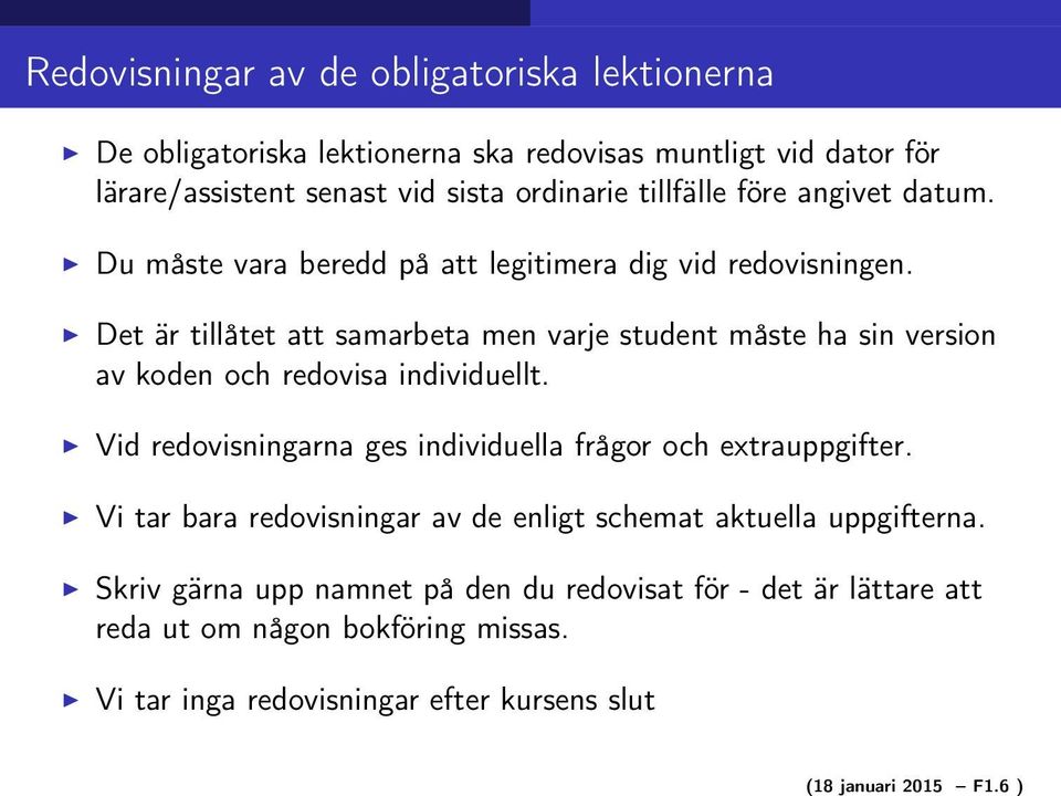 tillfälle före angivet datum. Du måste vara beredd på att legitimera dig vid redovisningen.