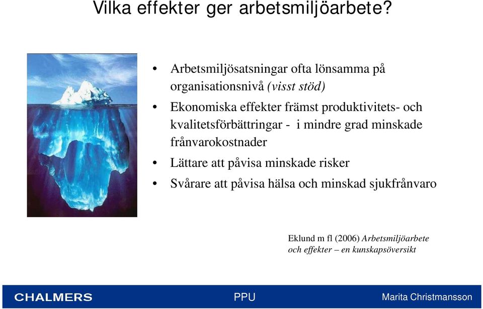 främst produktivitets- och kvalitetsförbättringar - i mindre grad minskade frånvarokostnader