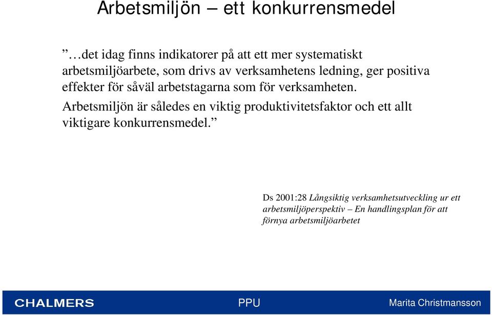 Arbetsmiljön är således en viktig produktivitetsfaktor och ett allt viktigare konkurrensmedel.