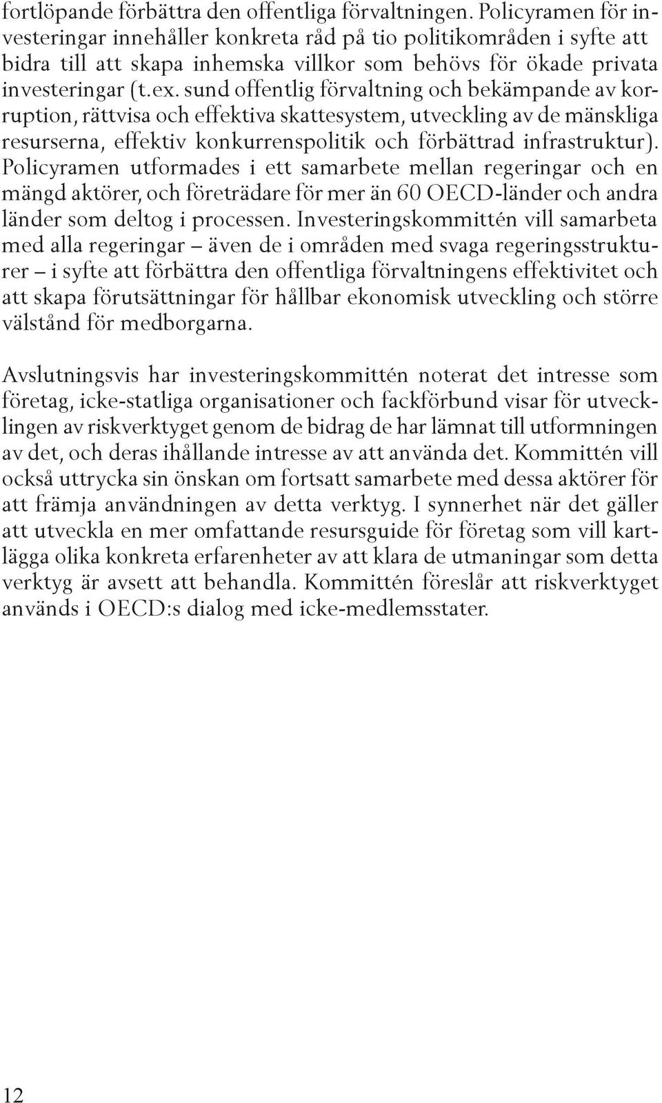 sund offentlig förvaltning och bekämpande av korruption, rättvisa och effektiva skattesystem, utveckling av de mänskliga resurserna, effektiv konkurrenspolitik och förbättrad infrastruktur).