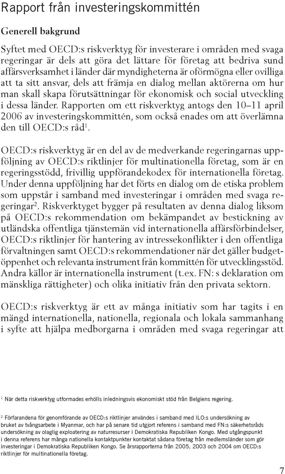 utveckling i dessa länder. Rapporten om ett riskverktyg antogs den 10 11 april 2006 av investeringskommittén, som också enades om att överlämna den till OECD:s råd 1.