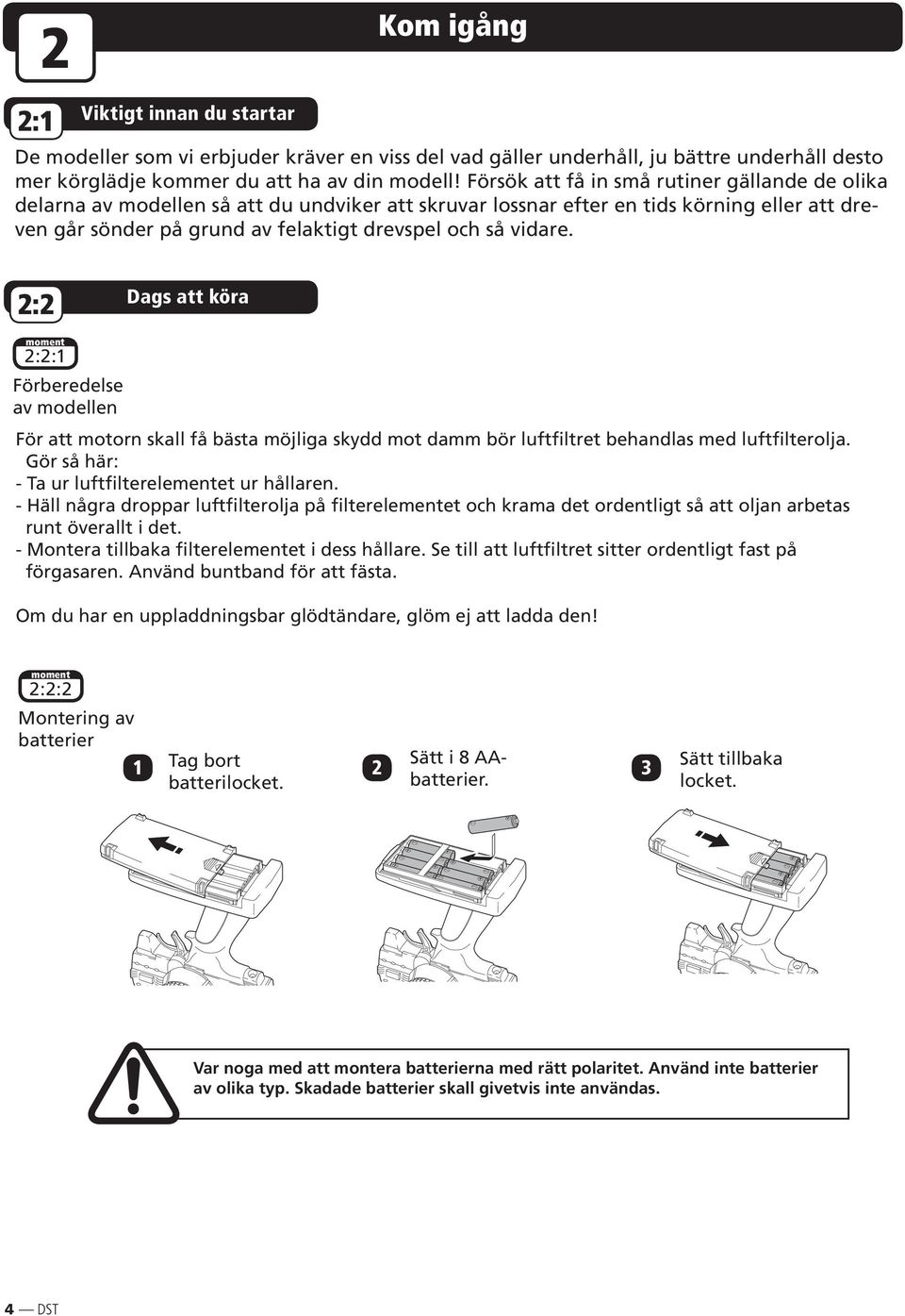 vidare. 2:2 Dags att köra moment 2:2:1 Förberedelse av modellen För att motorn skall få bästa möjliga skydd mot damm bör luftfiltret behandlas med luftfilterolja.