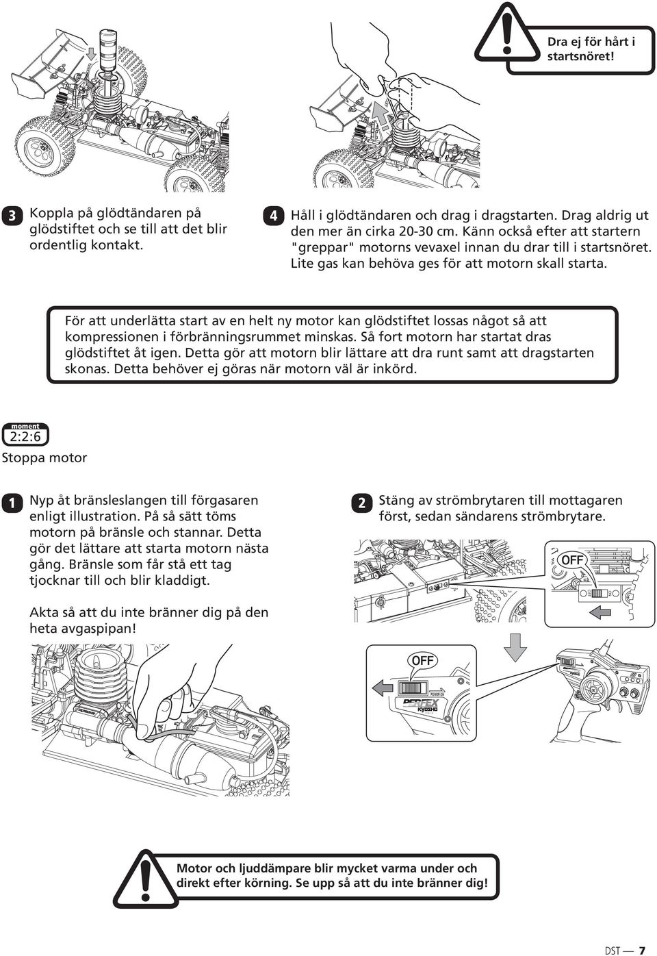 För att underlätta start av en helt ny motor kan glödstiftet lossas något så att kompressionen i förbränningsrummet minskas. Så fort motorn har startat dras glödstiftet åt igen.