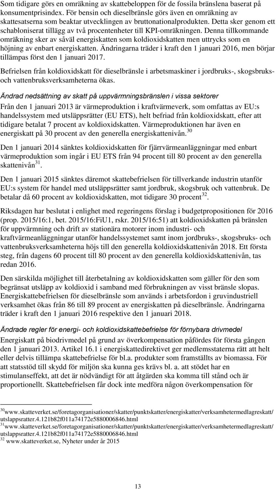 Detta sker genom ett schabloniserat tillägg av två procentenheter till KPI-omräkningen.