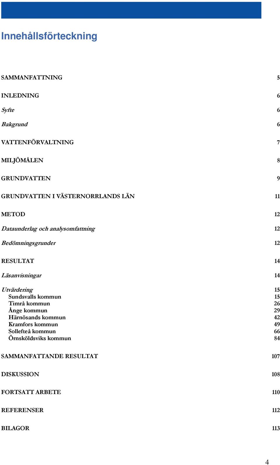 Läsanvisningar 4 Utvärdering Sundsvalls kommun Timrå kommun 6 Ånge kommun 9 Härnösands kommun 4 Kramfors kommun