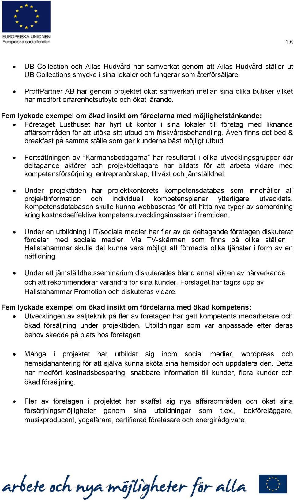 Fem lyckade exempel om ökad insikt om fördelarna med möjlighetstänkande: Företaget Lusthuset har hyrt ut kontor i sina lokaler till företag med liknande affärsområden för att utöka sitt utbud om