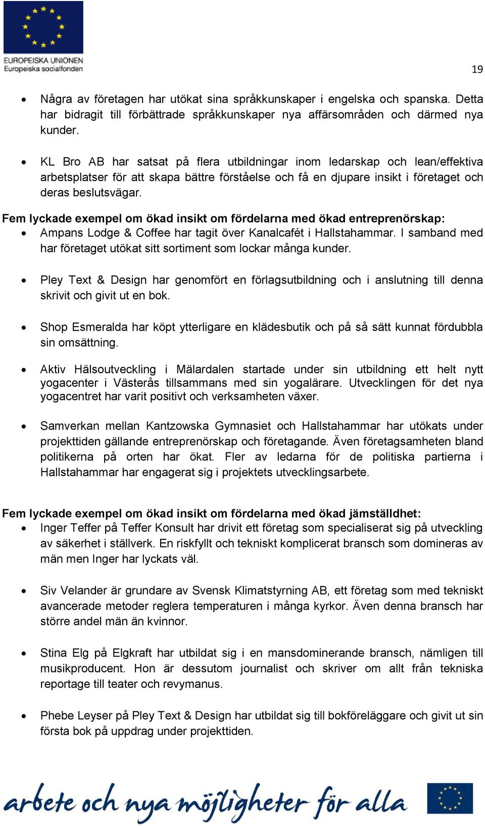 Fem lyckade exempel om ökad insikt om fördelarna med ökad entreprenörskap: Ampans Lodge & Coffee har tagit över Kanalcafét i Hallstahammar.