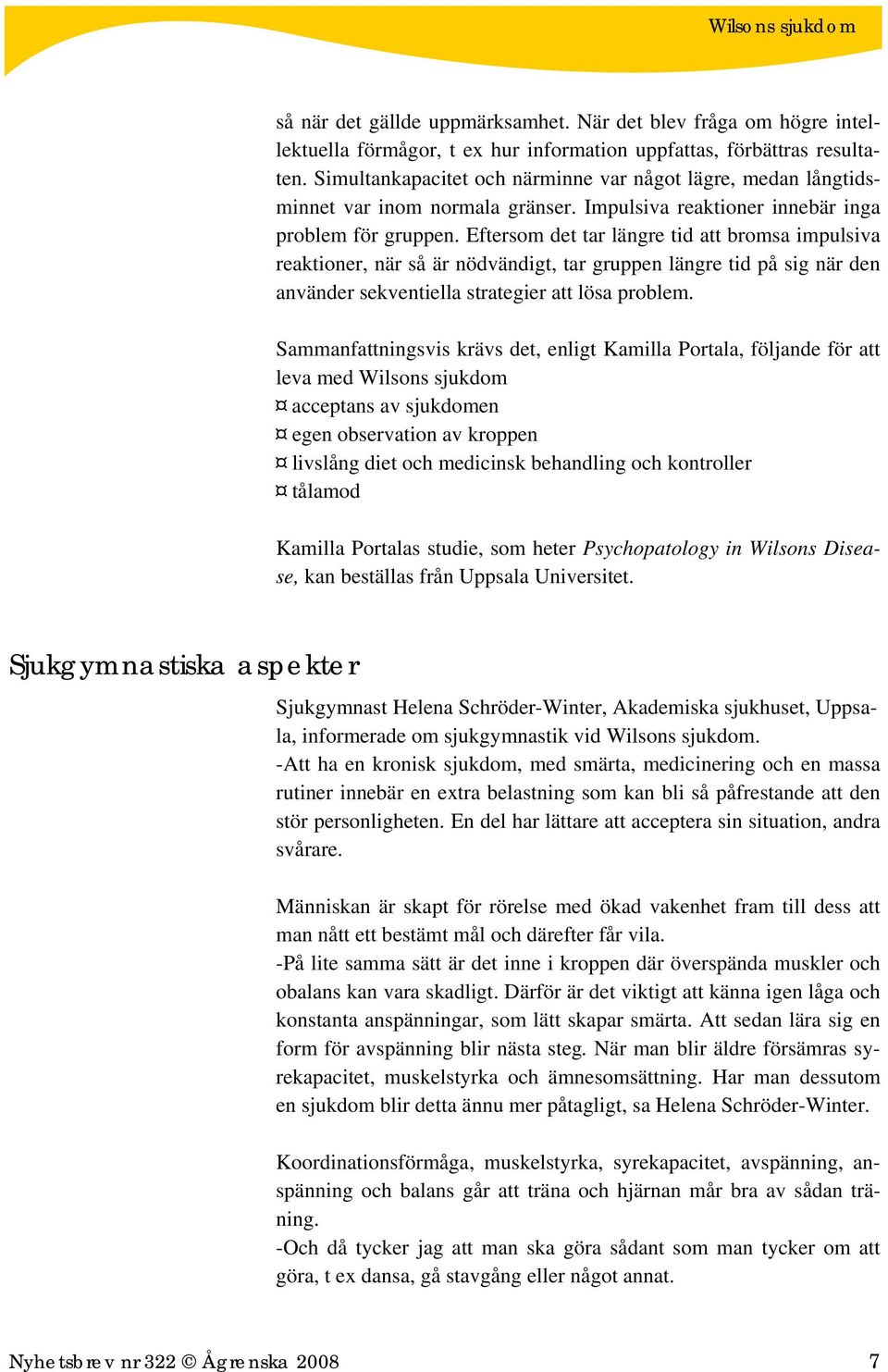 Eftersom det tar längre tid att bromsa impulsiva reaktioner, när så är nödvändigt, tar gruppen längre tid på sig när den använder sekventiella strategier att lösa problem.