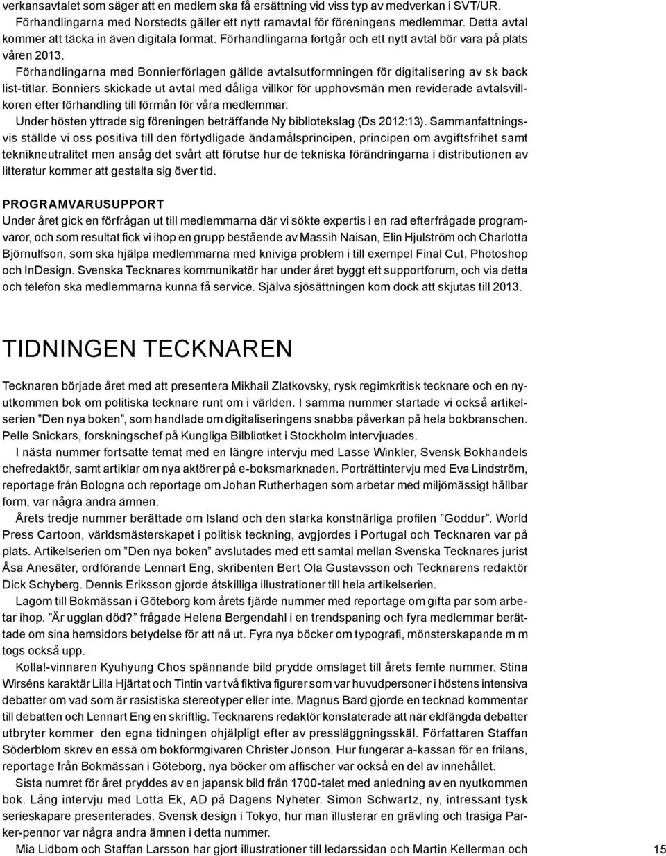 Förhandlingarna med Bonnierförlagen gällde avtalsutformningen för digitalisering av sk back list-titlar.