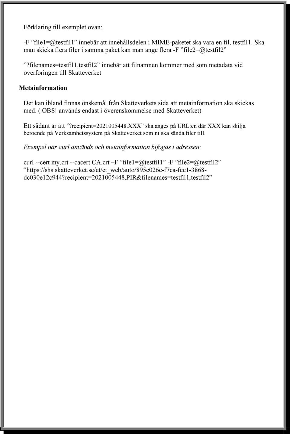 ska skickas med. ( OBS! används endast i överenskommelse med Skatteverket) Ett sådant är att?recipient=2021005448.