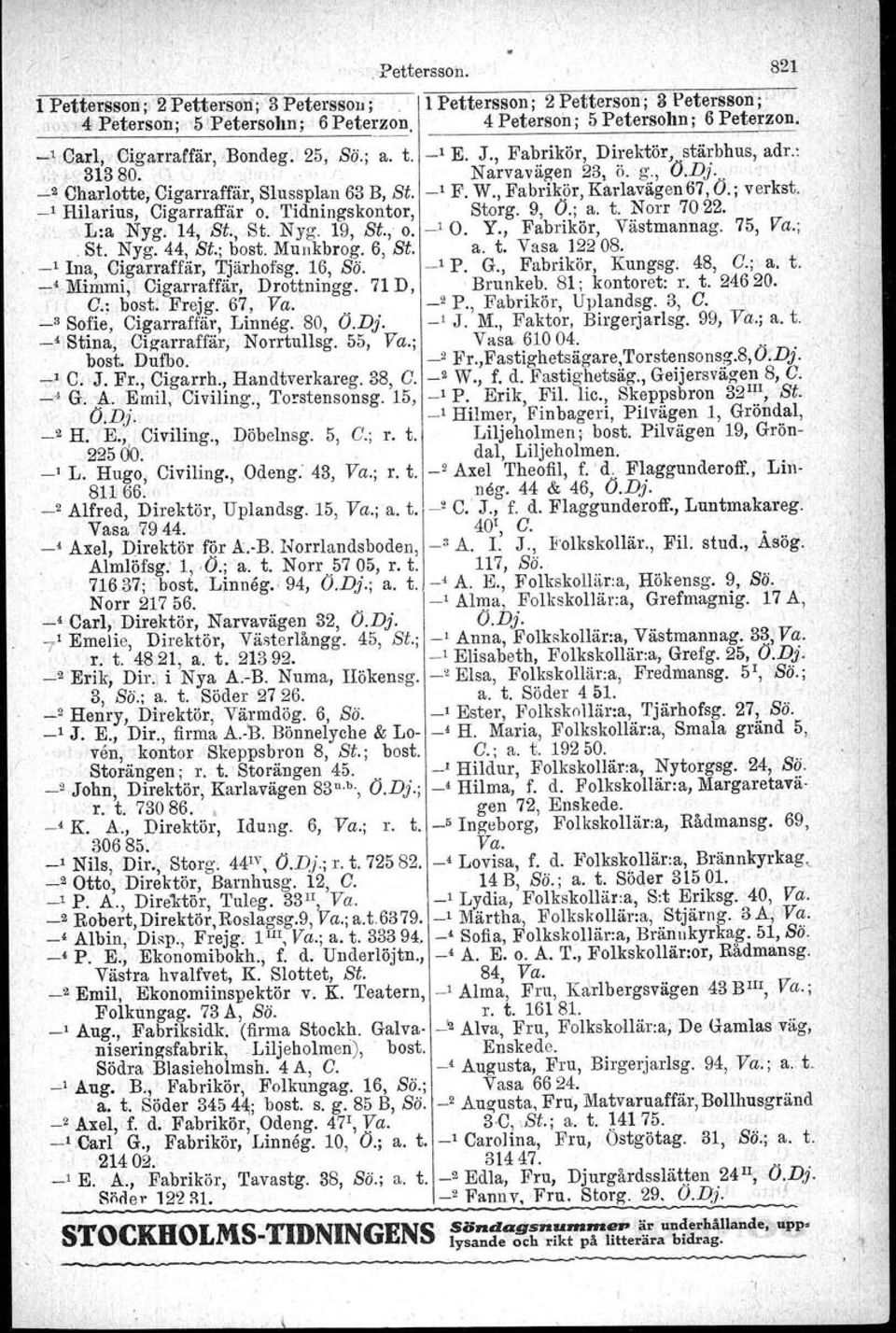 , Fabrikör, Karlavägen 67, O.; verkst.. -lhilarius,cigarraffär o. Tidningskontor, Storg. 9, O.; a. t. Norr,7022.. L:a -Nyg. 14, se, St. Nyg. 19, St., o. -10. Y., Fabrikör, Västmannag. 75, Va.;.si.