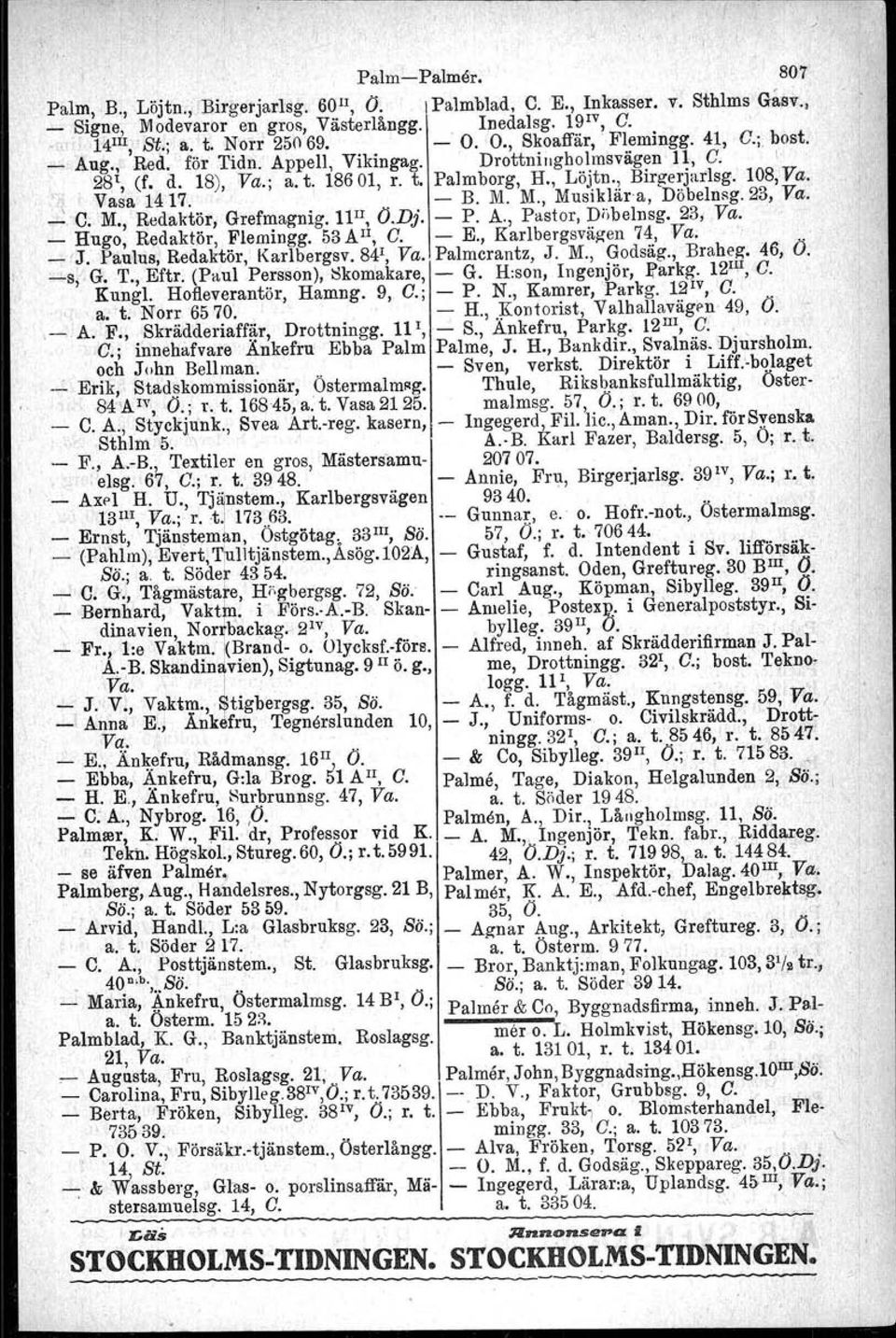 , Birgerjarlsg. 108, Va. '~ Vasa 14'17. - B. M. M., Musiklära, Döbelnsg.23, Va. _ C; M., Redaktör, Grefmagnig. lfr, (J.Dj. - P. A., Pastor, Döbelnsg. 231.Ya. _ Hugo, Redaktör, Flemingg. 53AII, C. - E.