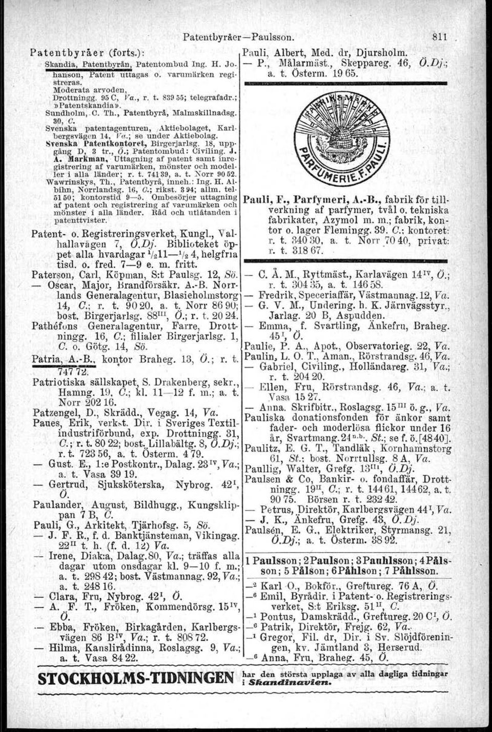 Svenska patentagentureu,,aktiebolaget, Karlbergsvägen 14, Va.; se under Aktiebolag. Svenska Patentkontoret, Birgerjarlsg. 18, uppgång D, 3 tr., 6.; Patentornbud : Civiling. J. A. Marltman.