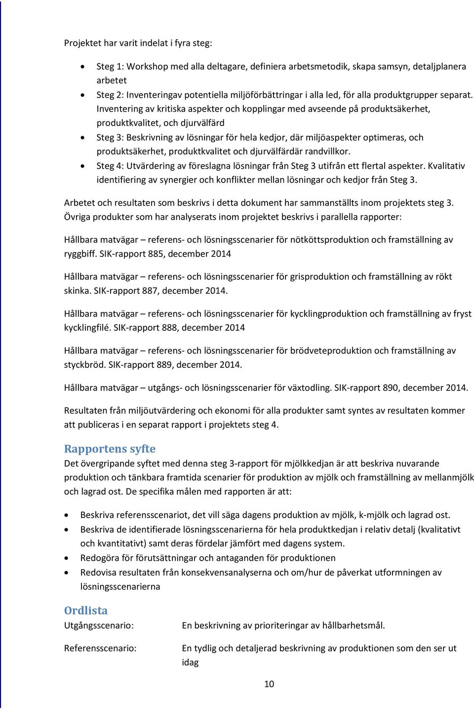 Inventering av kritiska aspekter och kopplingar med avseende på produktsäkerhet, produktkvalitet, och djurvälfärd Steg 3: Beskrivning av lösningar för hela kedjor, där miljöaspekter optimeras, och