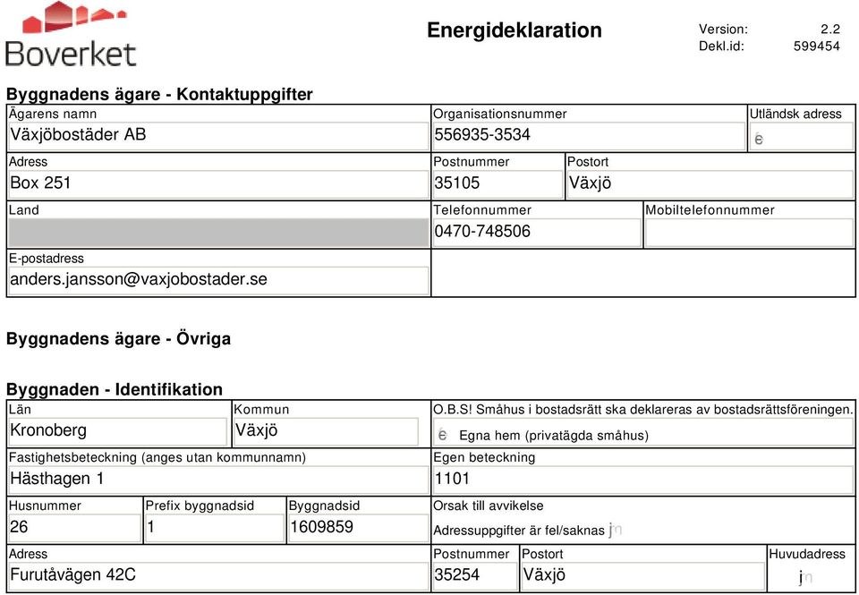 Kronoberg Kommun Växjö Fastighetsbeteckning (anges utan kommunnamn) Hästhagen 1 Husnummer 26 Adress Furutåvägen 42C Prefix byggnadsid 1 Byggnadsid 169859 O.B.S!