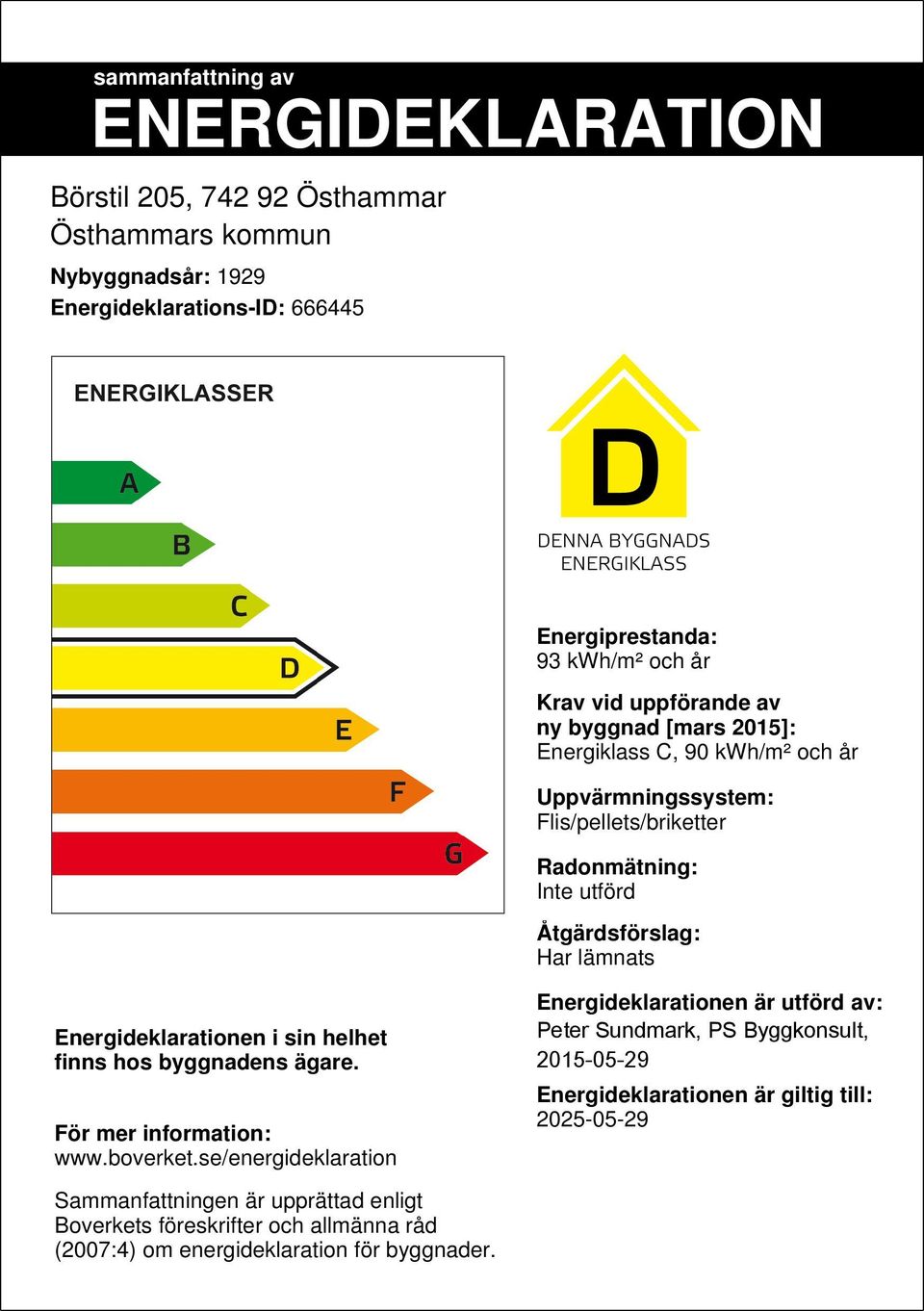 Energideklarationen i sin helhet finns hos byggnadens ägare. För mer information: www.boverket.