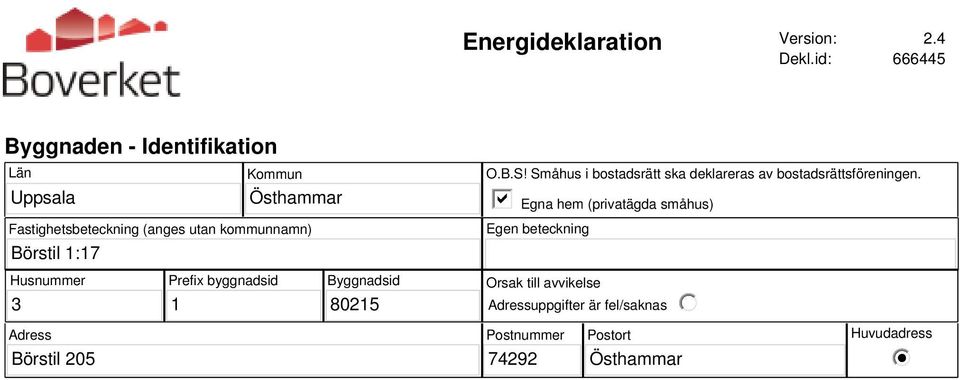 kommunnamn) Börstil 1:17 O.B.S! Småhus i bostadsrätt ska deklareras av bostadsrättsföreningen.