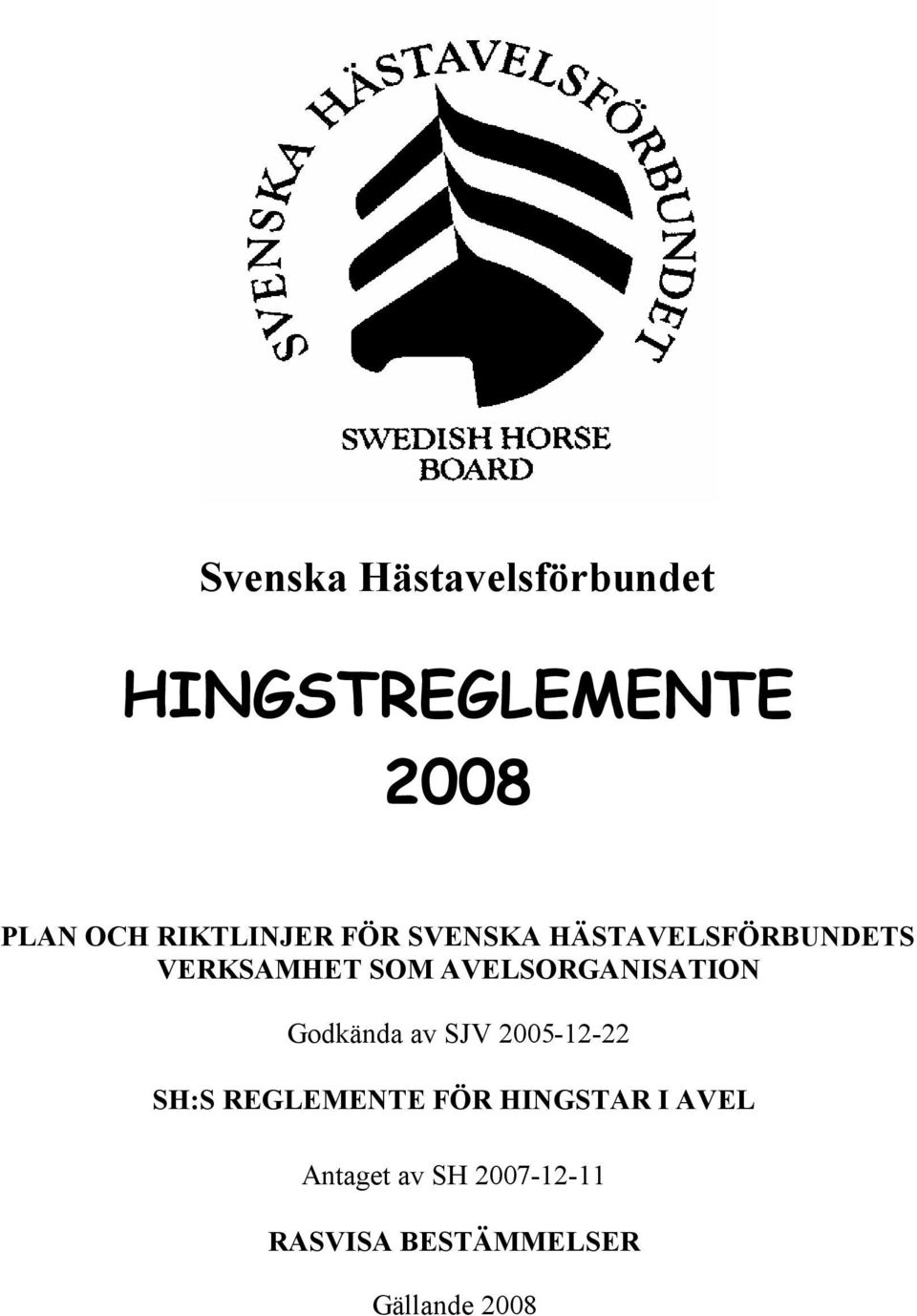 AVELSORGANISATION Godkända av SJV 2005-12-22 SH:S REGLEMENTE
